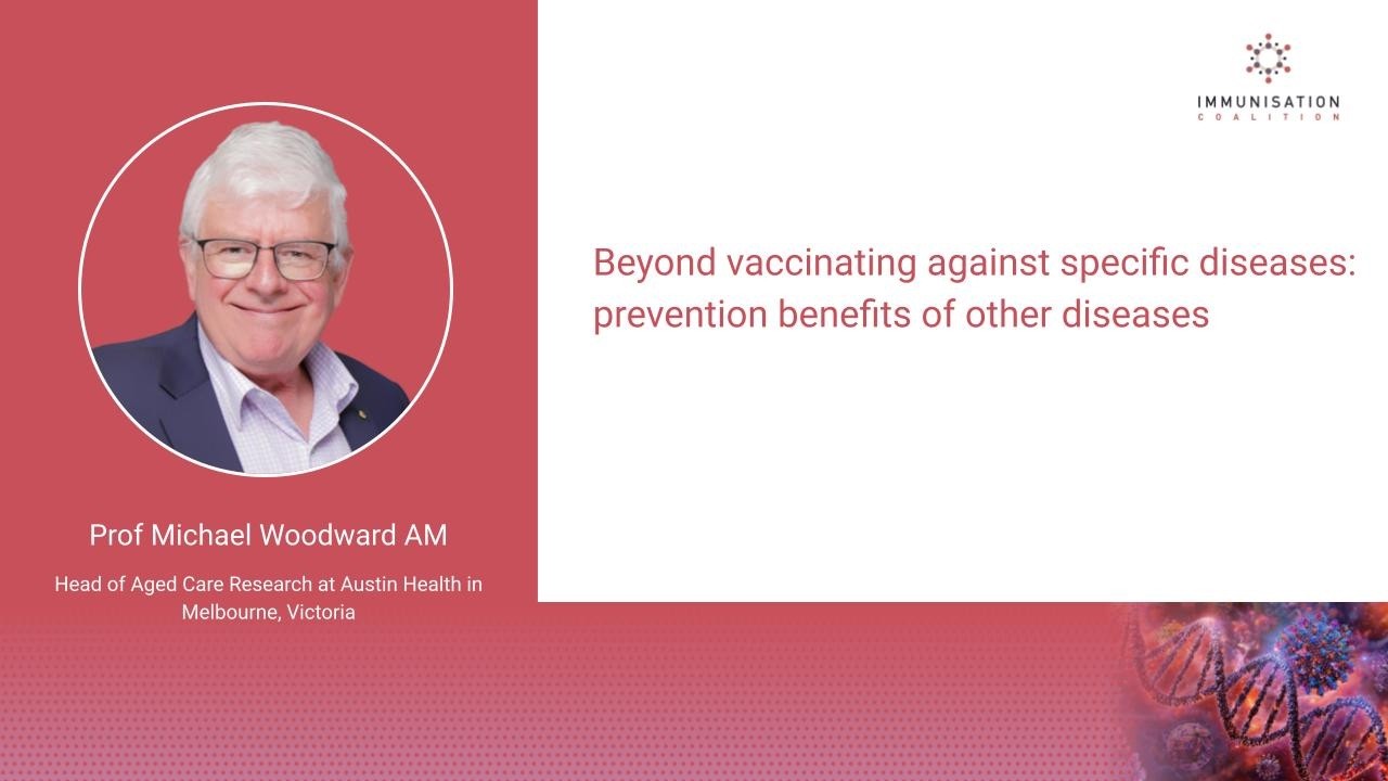 Beyond vaccinating against specific diseases - Prof Michael Woodward AM