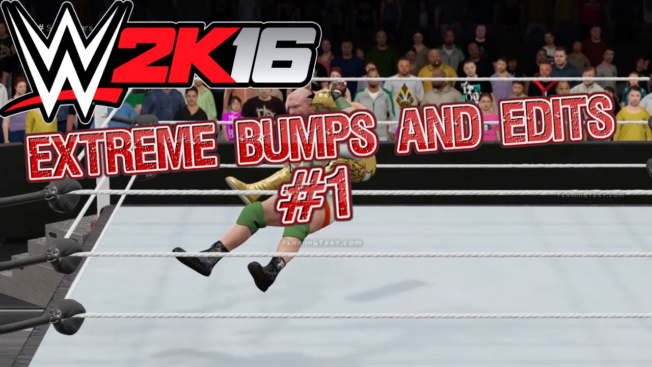 WWE 2K16 EXTREME BUMPS AND EDITS #1