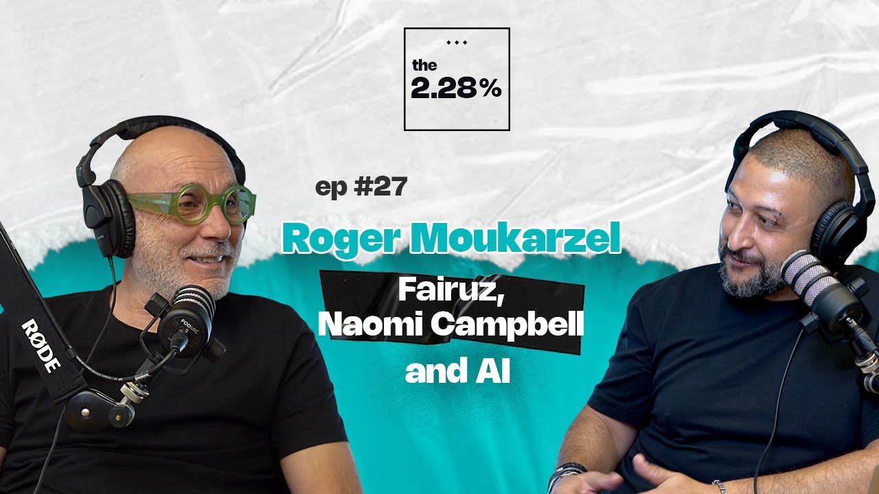 Ep#27 Roger Moukarzel: Fairuz, Naomi Campbell and AI | The 2.28% with Firas Mghames