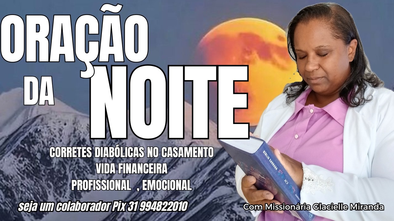 14/03/ 26 ORAÇÃO DA NOITE QUEBRANDOCORRENTES DIABÓLICAS COM MIS.GLACIELLE MIRANDA#glaciellemiranda