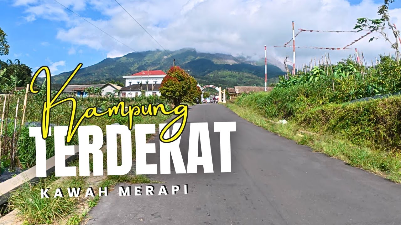 SUASANA PEDESAAN Paling Dekat dengan Kawah Gunung Merapi