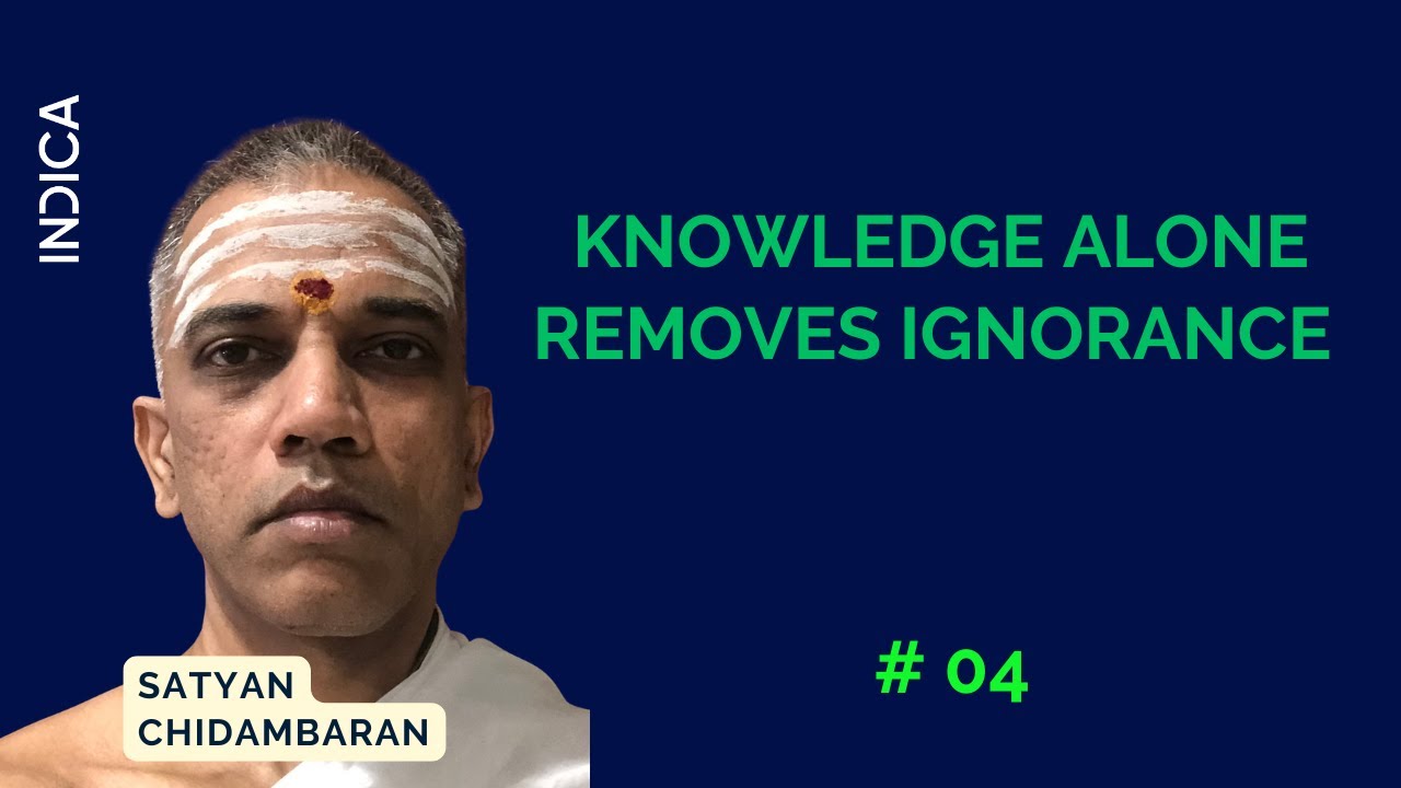 Atma Bodha 4: Knowledge Alone Removes Ignorance; What Does Knowing the Self-Evident Atma Involve?