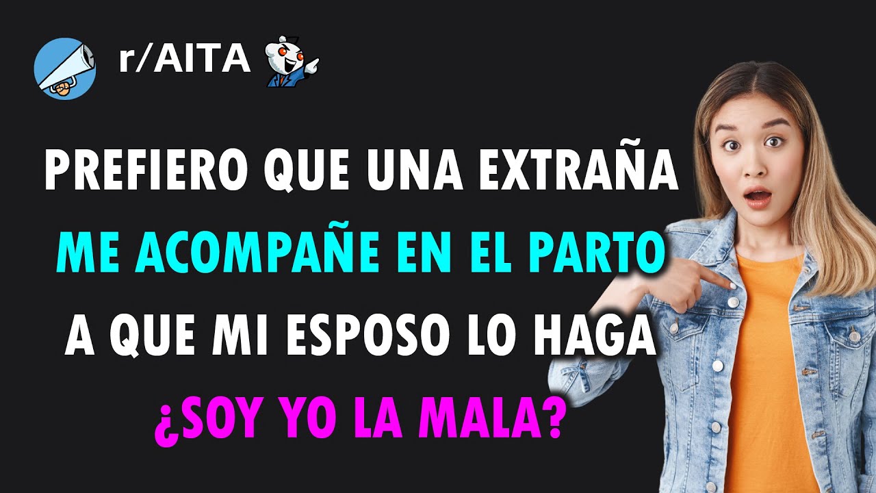 No quiero que mi esposo esté conmigo en el parto, prefiero que me acompañe una extraña