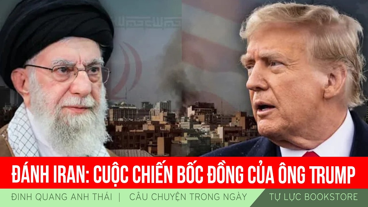 Đinh Quang Anh Thái | Đánh Iran: cuộc chiến bốc đồng của ông Trump