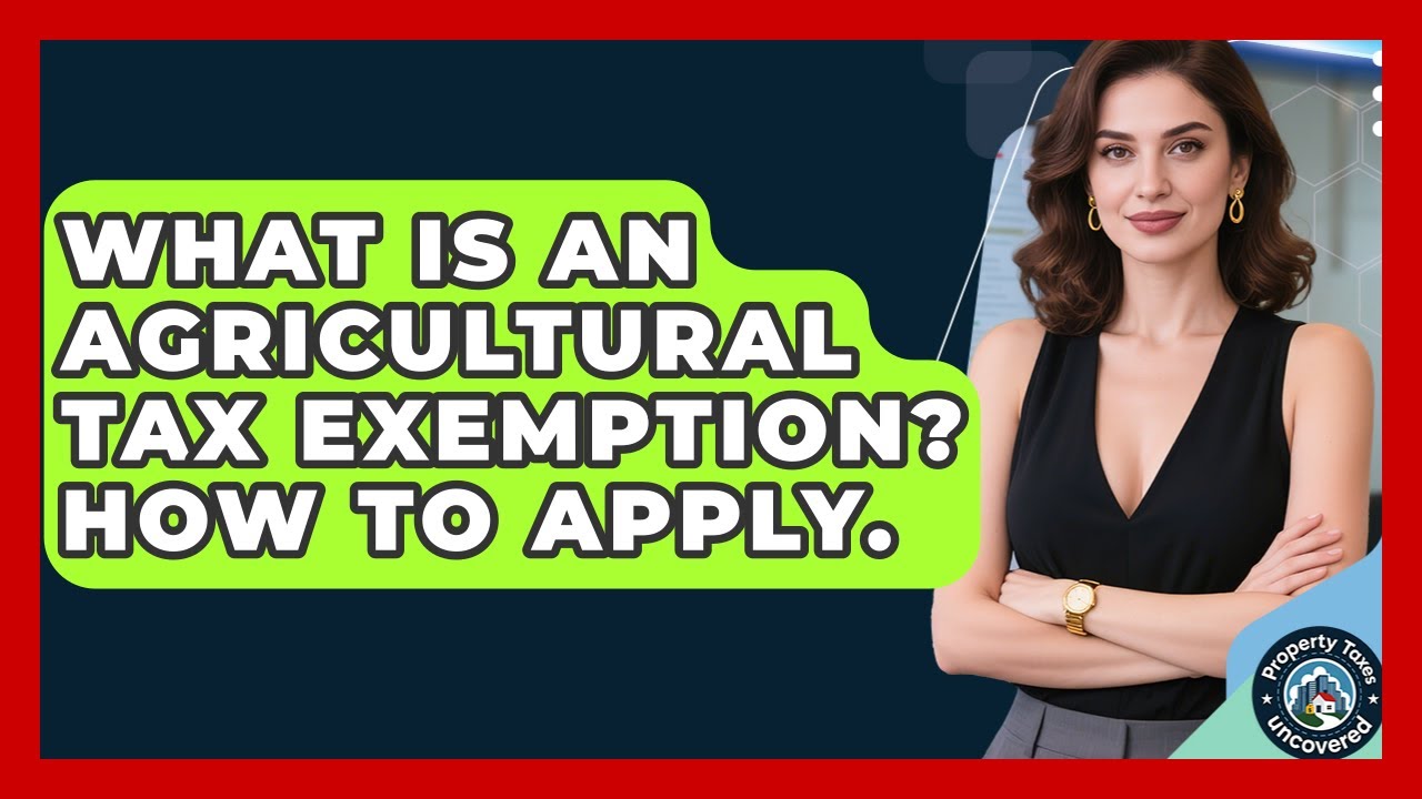 What Is An Agricultural Tax Exemption? How To Apply. - Property Taxes Uncovered