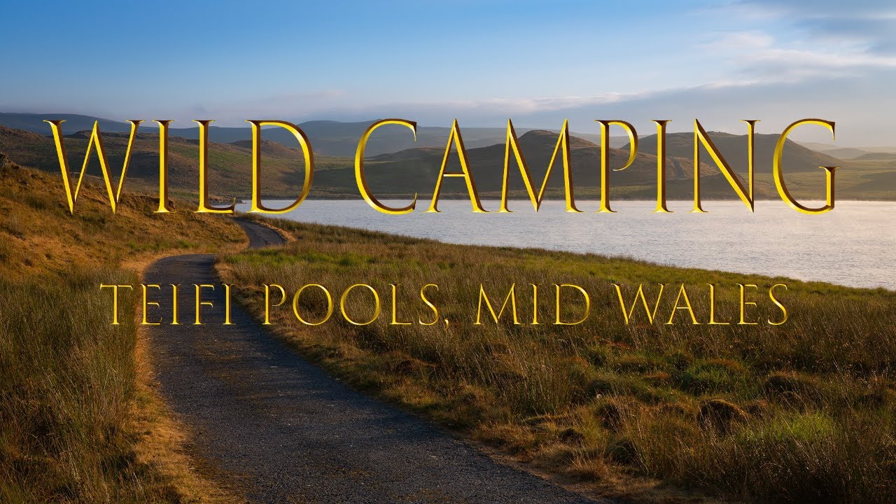 WILD CAMPING -  TEIFI POOLS, MID WALES