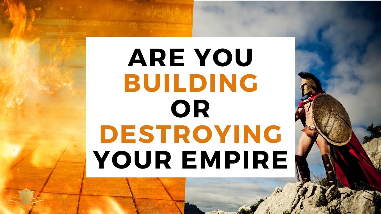 Are You Building Or Destroying Your Empire - 10X Growth Con