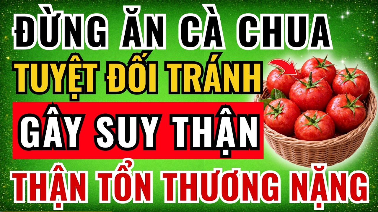 Ăn CÀ CHUA Chung 3 MÓN Này Cực Hại, PHÁ HỦY THẬN Chỉ Sau 1 Ngày – Gây TỔN THƯƠNG THẬN NẶNG