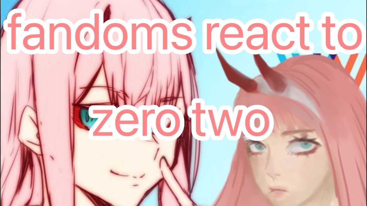 fandoms react to each other ||zero two 2/8