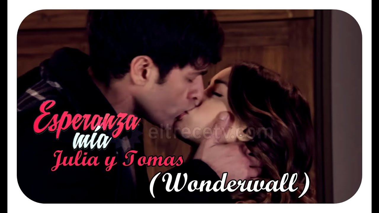 Esperanza Mía - ♥Julia y Tomás♥ (♫Wonderwall♫)