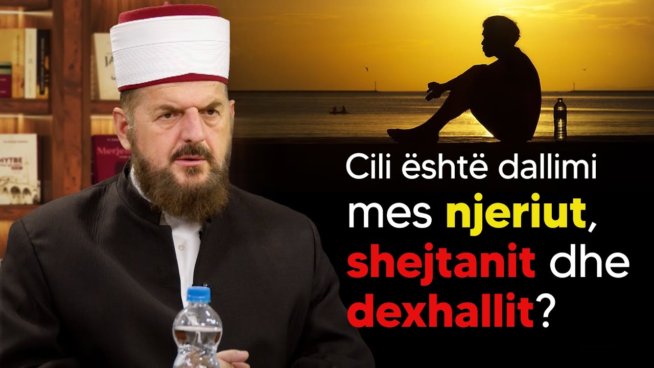 Cili është dallimi mes njeriut, shejtanit dhe dexhallit? - Dr. Shefqet Krasniqi