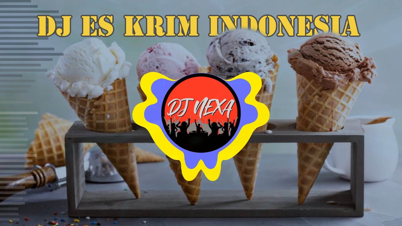 DJ ES KRIM Indonesia Bersatu | MACAM - Macam ES KRIM | DJ ICE CREAM | DJ NEXA Remix