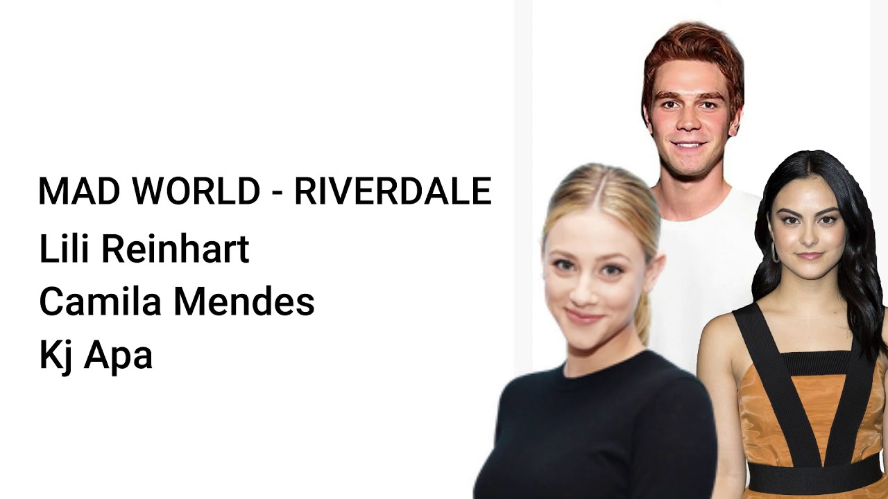 Mad World - riverdale (Kj apa, Lili reinhart and Camila Mendes) Lyrics video