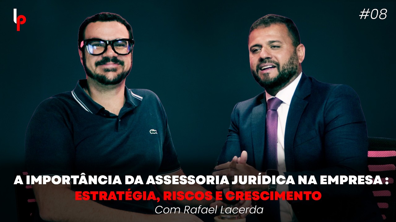 A Importância da Assessoria Jurídica na Empresa: Estratégia, Riscos e Crescimento | LP Talks #08