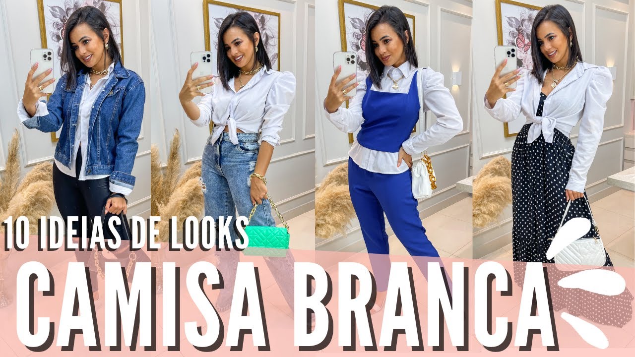 CAMISA BRANCA, 10 ideias de looks com CAMISA BRANCA, como usar CAMISA BRANCA, looks com camisa