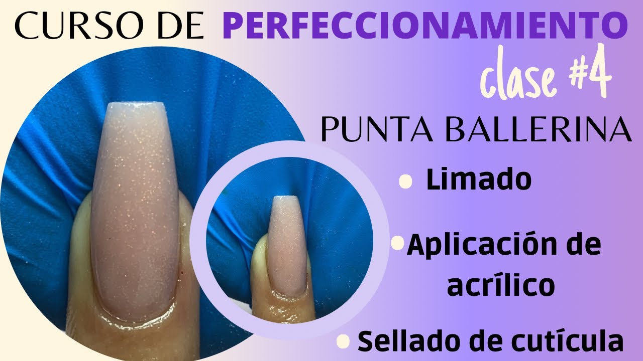CURSO DE PERFECCIONAMIENTO CLASE #4 PUNTA BALLERINA,LIMADO,APLICACIÓN D ACRÍLICO SELLADO DE CUTÍCULA