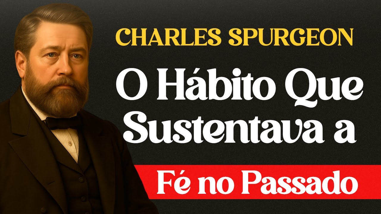 O Hábito Espiritual Que Sustentava a Fé no Passado – Charles Spurgeon