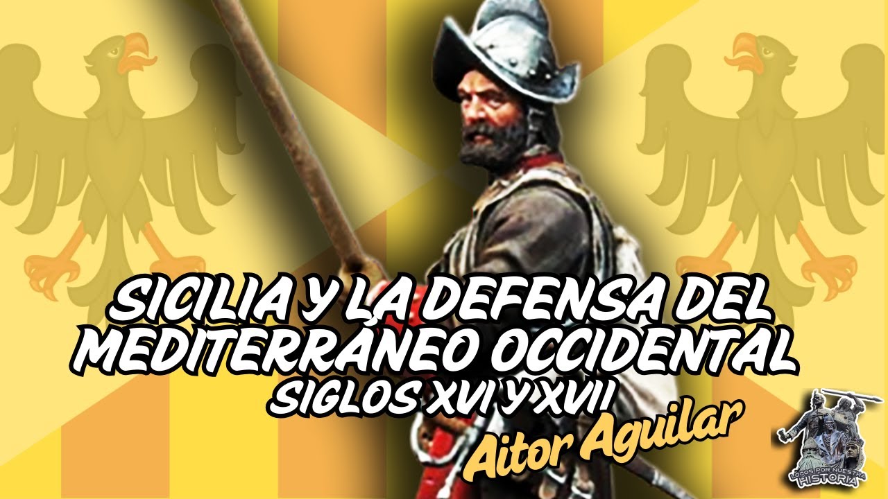 «SICILIA Y LA DEFENSA DEL MEDITERRÁNEO OCCIDENTAL (SIGLOS XVI y XVII)» POR AITOR AGUILAR
