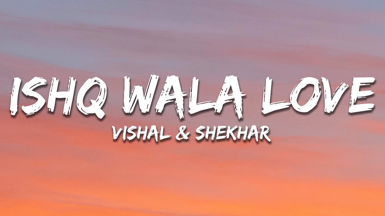 Ishq Wala Love - Vishal-Shekhar (Lyrics) | 7clouds Hindi