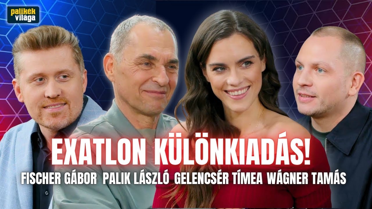 EXATLON 2026: GELENCSÉR, PALIK, FISCHER, WÁGNER - MINDEN INFO! | Három igazság | Palikék világa