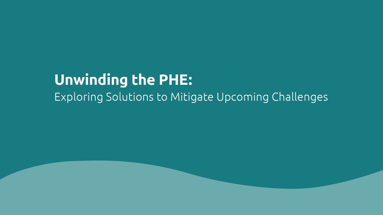 PHE Unwinding: Expert Panel Shares Insights for State Medicaid Agencies and Beneficiaries