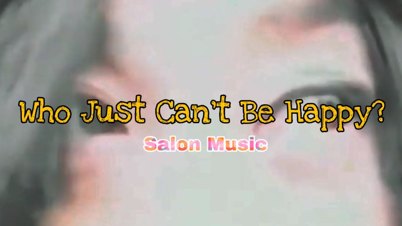 Who Just Can't Be Happy? - Salon Music Video Oficial + Lyrics English + Sub Español