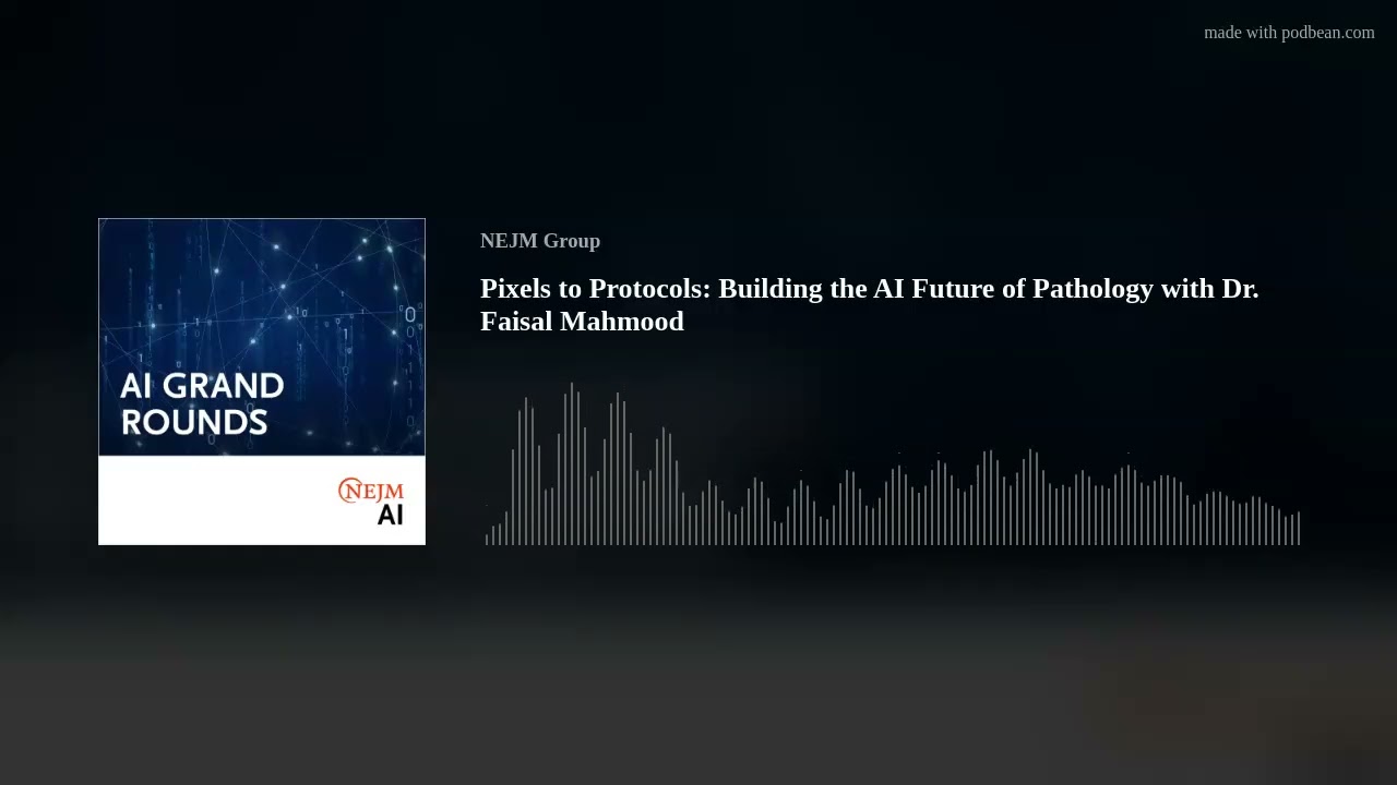 Pixels to Protocols: Building the AI Future of Pathology with Dr. Faisal Mahmood