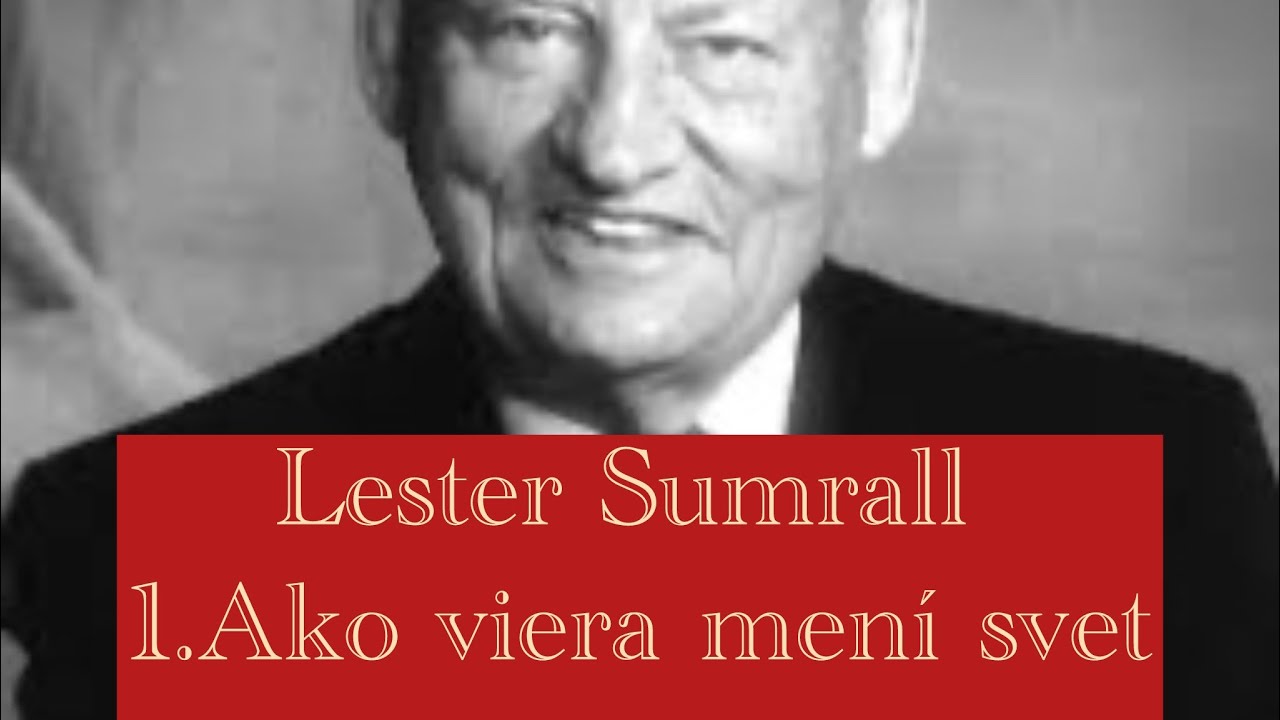 Lester Sumrall - 1. Ako viera mení svet