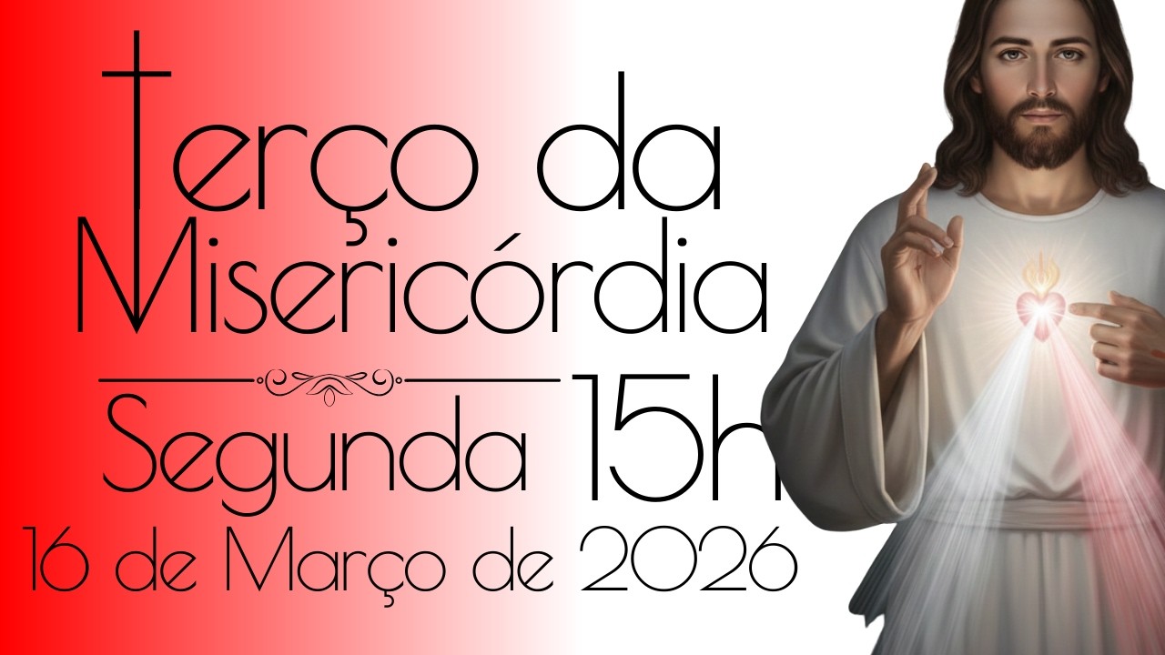 15/03 TERÇO DA MISERICÓRDIA DE HOJE 🙏 Hora da Misericórdia | Oração Poderosa das 15h