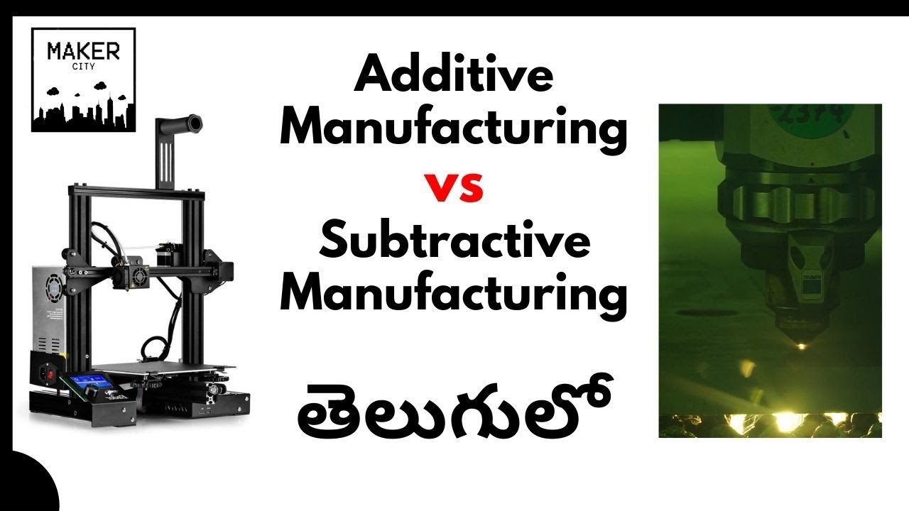 Additive Manufacturing vs Subtractive Manufacturing in Telugu - MakerCity