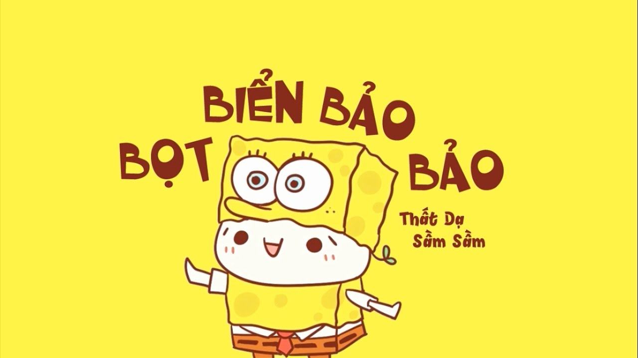 【Vietsub | YY】 Bọt Biển Bảo Bảo - Thất Dạ ft. Sầm Sầm |海绵宝宝 - 柒夜 ft. 岑岑