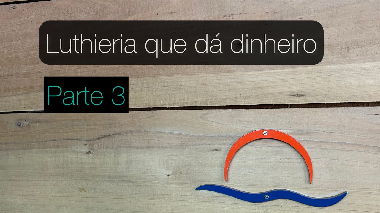 Luthieria que dá dinheiro - Parte 3