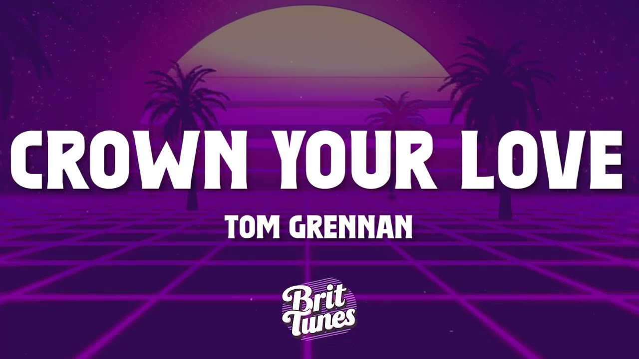 Tom Grennan - Crown Your Love (Lyrics)