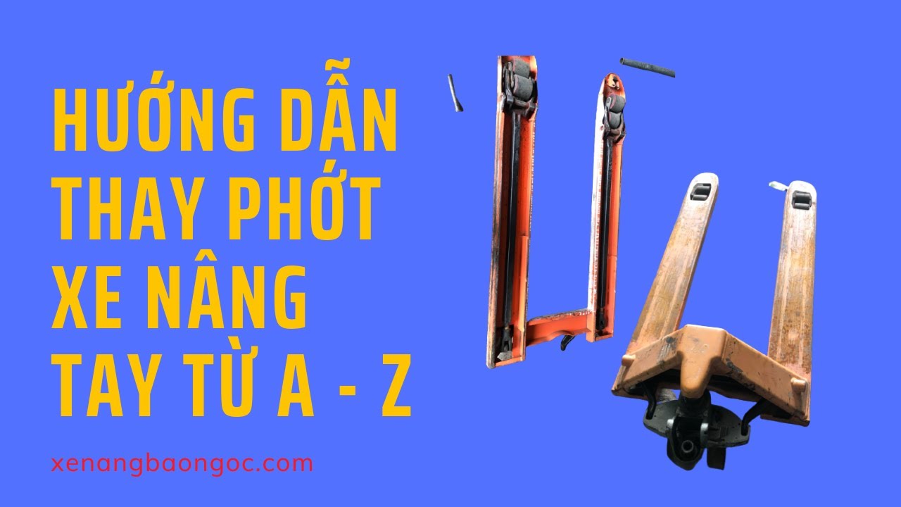 Hướng Dẫn Thay Bộ Phớt Xe Nâng Tay Chi Tiết Từ A - Z Mới Nhất 2022