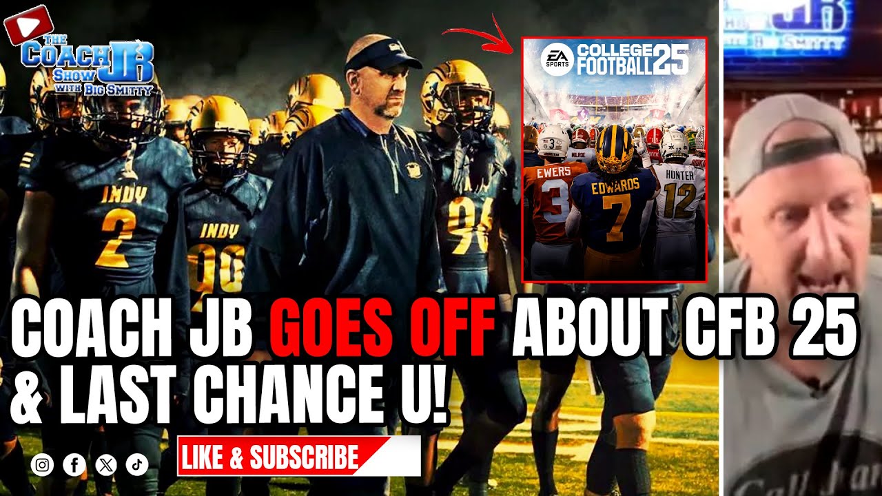 COACH JB GOES OFF ABOUT COLLEGE FOOTBALL 25 & LAST CHANCE U | THE COACH JB SHOW WITH BIG SMITTY