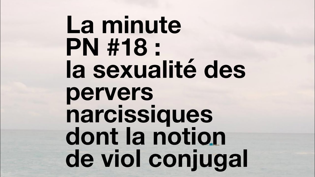 La minute PN #18 : La sexualité des pervers narcissiques et la notion de viol conjugal