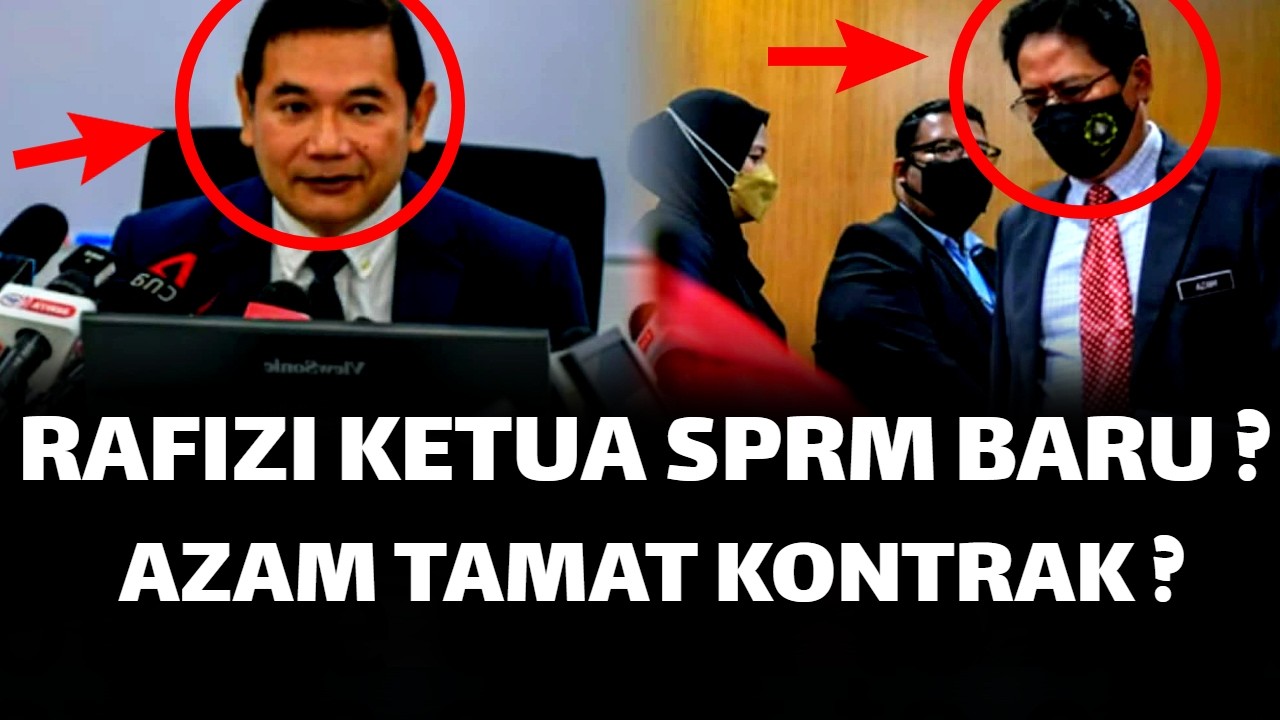 RAFIZI DILANTIK KETUA SPRM BARU ? AZAM DITAMAT KONTRAK ?