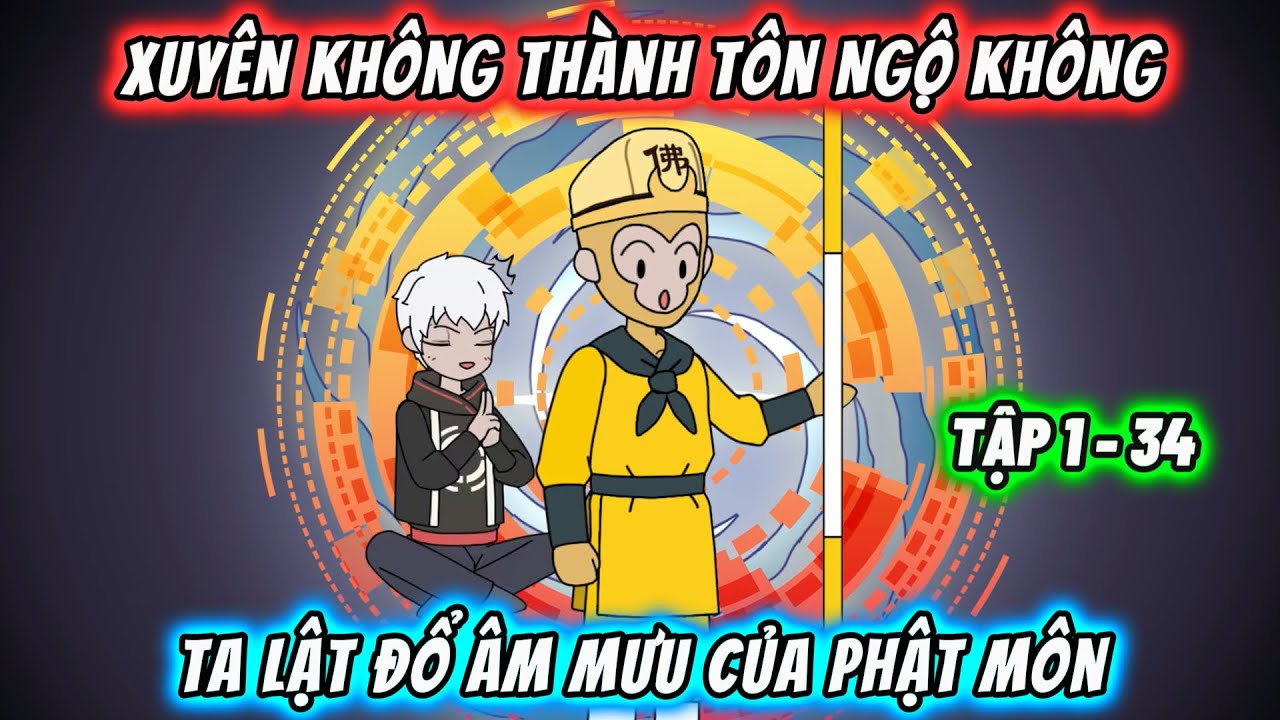 【FULL 34 TẬP】Xuyên không thành Tôn Ngộ Không, ta lật đổ âm mưu của Phật Môn