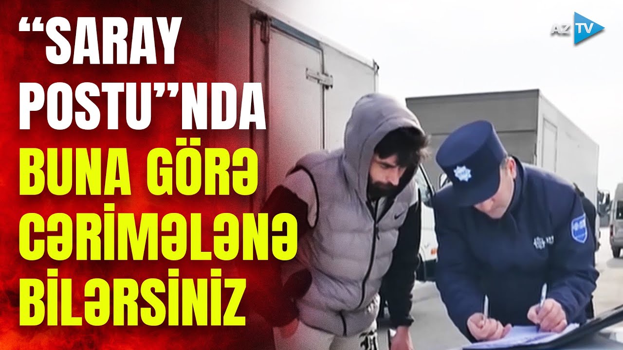 Sürücülərin DİQQƏTİNƏ! “Saray postu”nda cərimələnə bilərsiniz – REYD BAŞLADI
