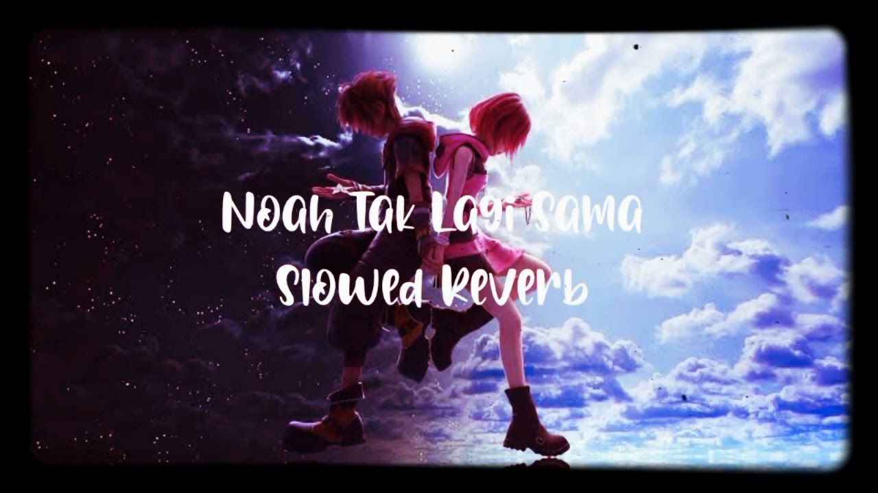 Noah Tak Lagi Sama(slowed+reverb