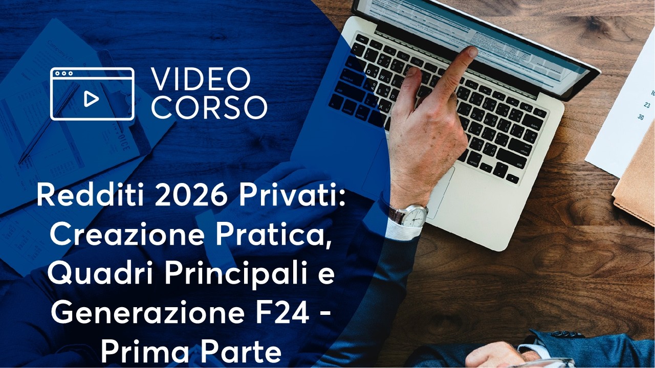 Redditi 2026 Privati: Creazione Pratica, Quadri Principali e Generazione F24 - Prima Parte