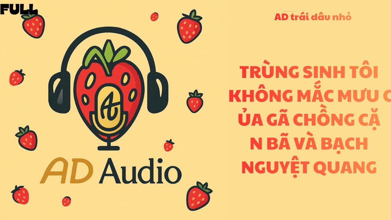 [ FULL TRUYỆN ]  TRÙNG SINH TÔI KHÔNG MẮC MƯU CỦA GÃ CHỒNG CẶN BÃ VÀ BẠCH NGUYỆT QUANG  [ AD AUDIO ]