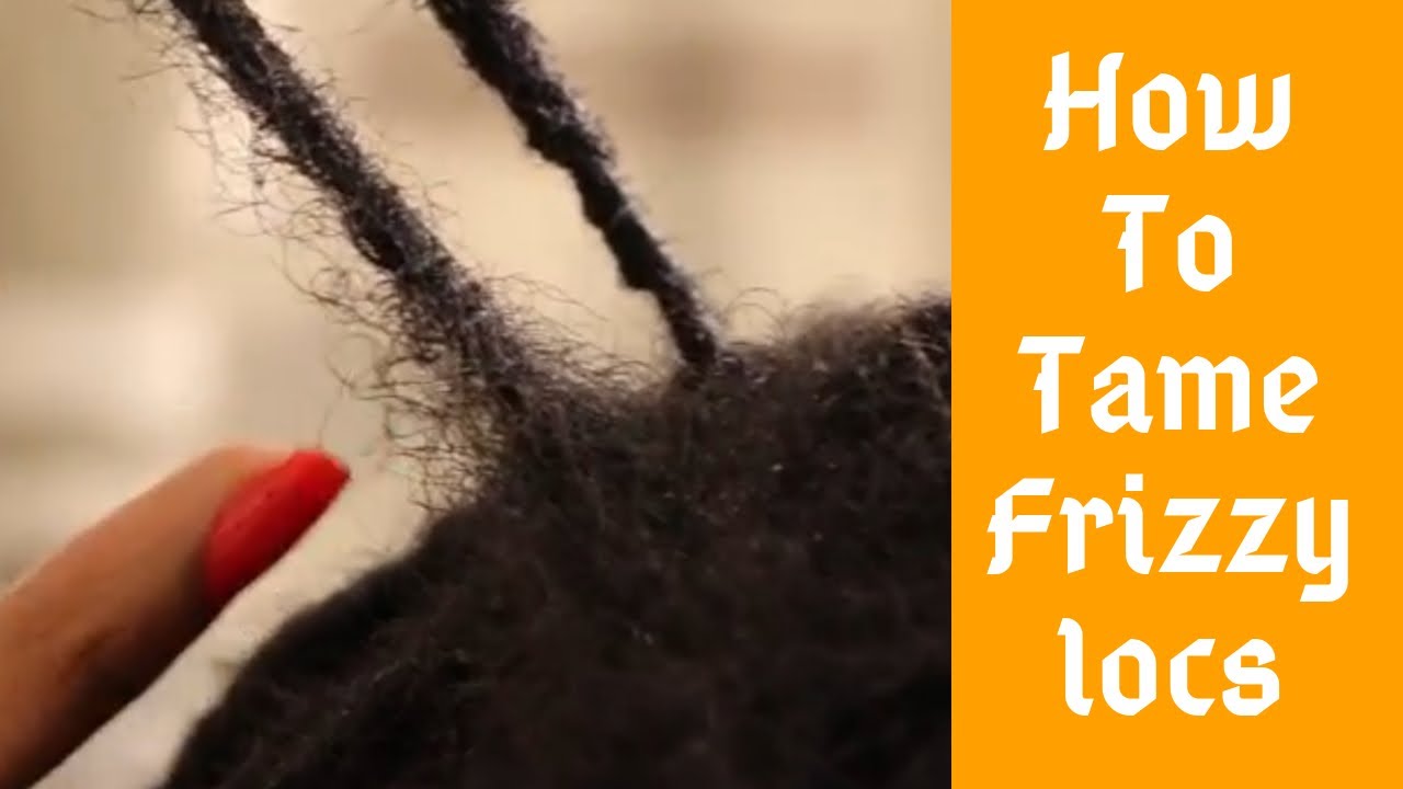 How To Tame Frizzy Locs