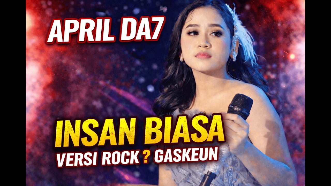 LAIN DARI YANG PERNAH TAYANG, APRIL DA7 NGE-ROCK DI LAGU INSAN BIASA