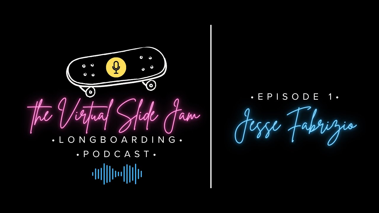 Jesse Fabrizio; The Virtual Slide jam Longboarding Podcast Episode 1