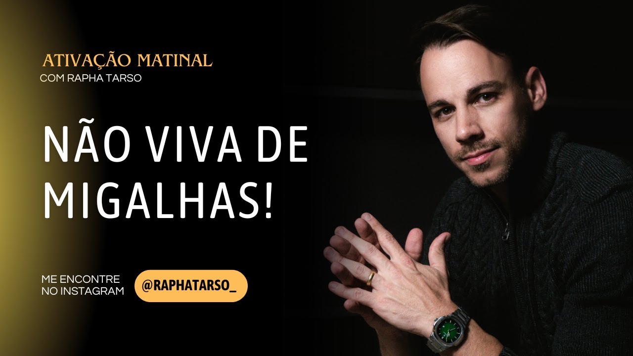NÃO VIVA DE MIGALHAS! - (Esteja comigo de segunda a sexta às 07h05)