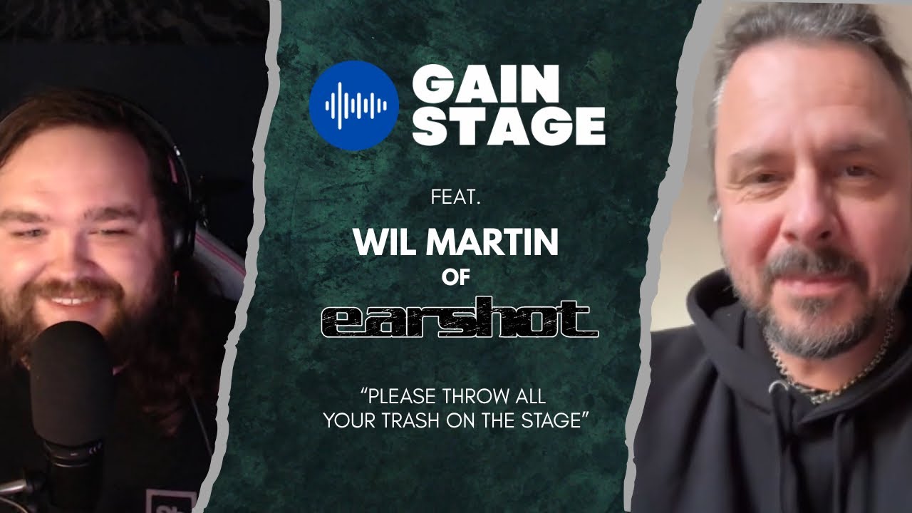 Gain Stage - Wil Martin of Earshot: &ldquo;Please Throw All of Your Trash On The Stage.&rdquo;