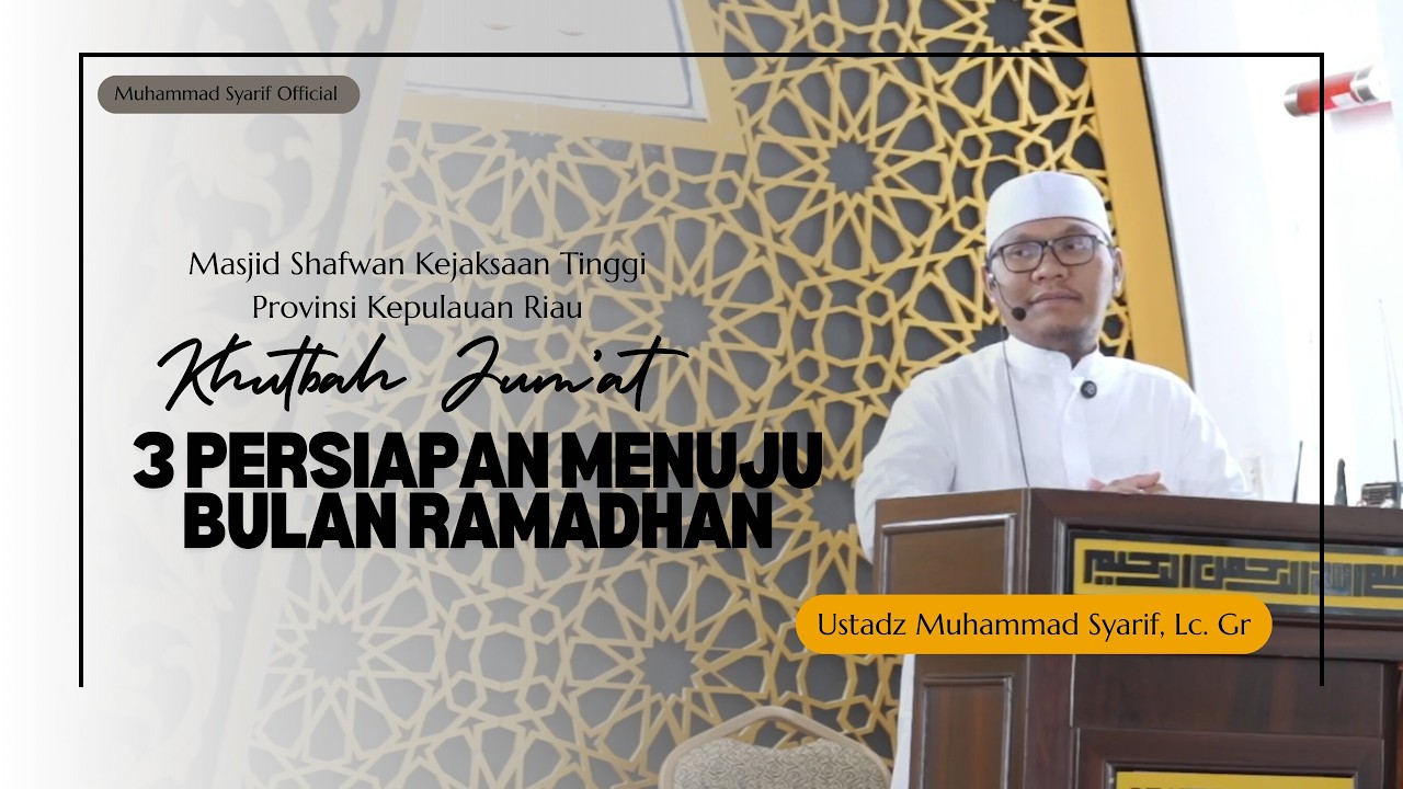 [ Khutbah Jum'at ] 3 Persiapan, Menuju Bulan Ramadhan - Ustadz Muhammad Syarif Lc