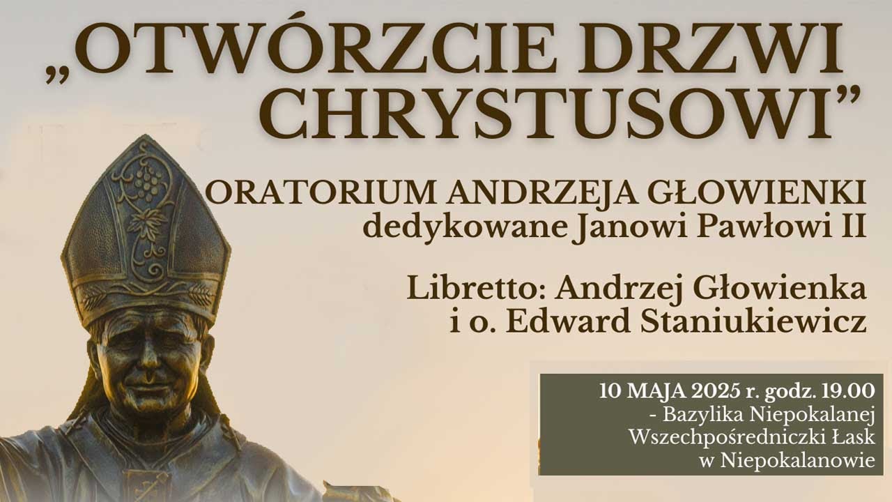10.05 g.19:00 Oratorium „Otwórzcie Drzwi Chrystusowi” | NIEPOKALANÓW – bazylika