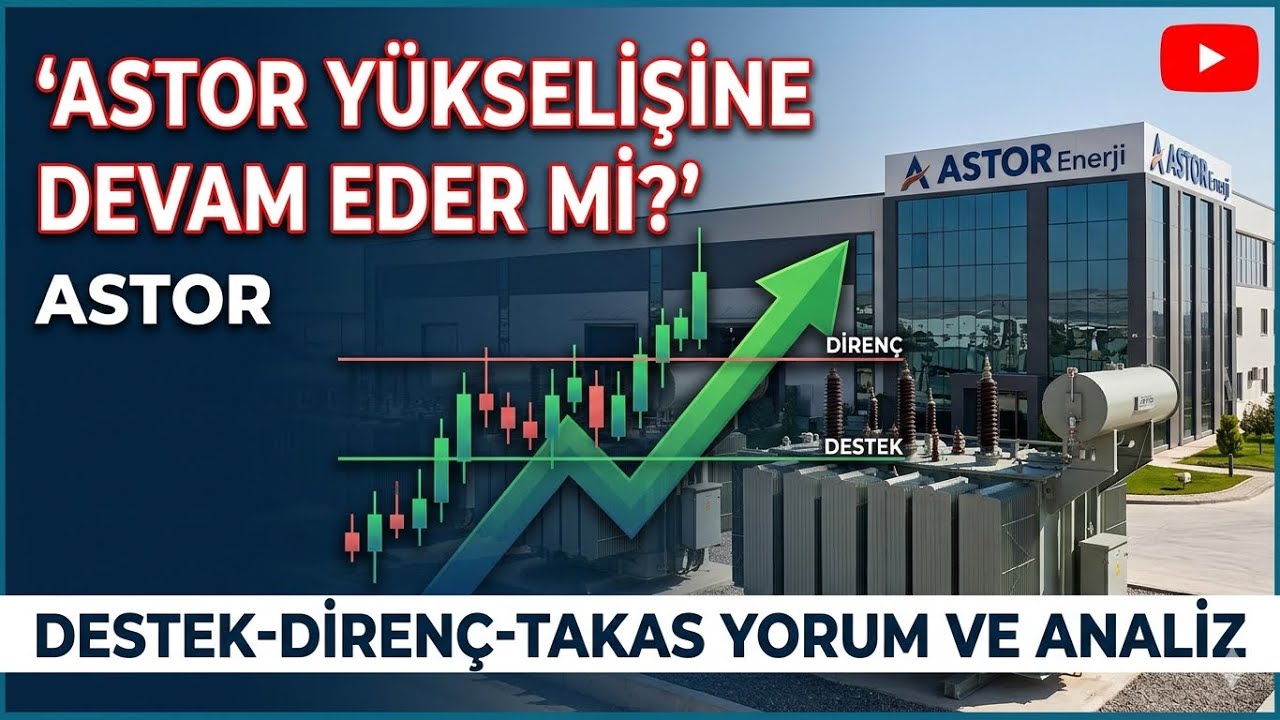 ASTOR Y&Uuml;KSELİŞİNE DEVAM EDER Mİ? DESTEK-DİREN&Ccedil;-TAKAS YORUM VE ANALİZ